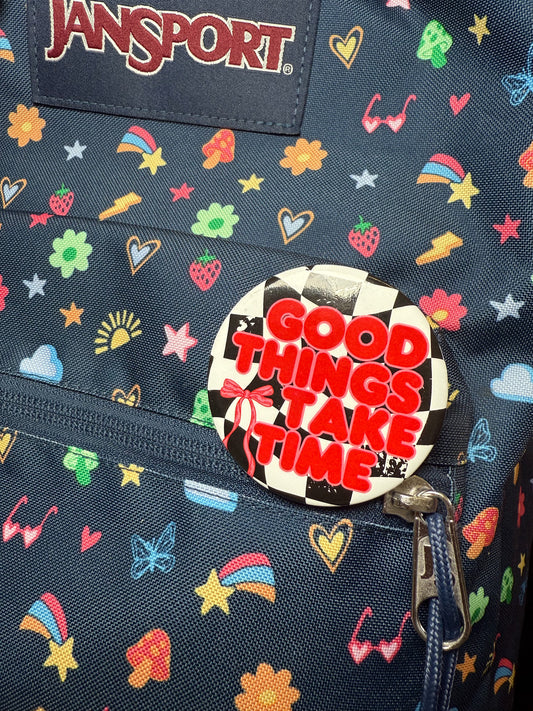 Good Things Take Time Button Pin