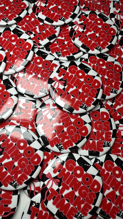 Good Things Take Time Button Pin